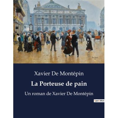 Xavier de Montépin - La Porteuse de pain
