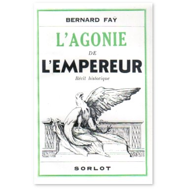 Bernard Fay - L'agonie de l'Empereur