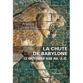 Francis Joannès - La chute de Babylone - 12 octobre 539 av J. C.