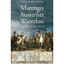 Marengo Austerlitz Waterloo, trois batailles légendaires