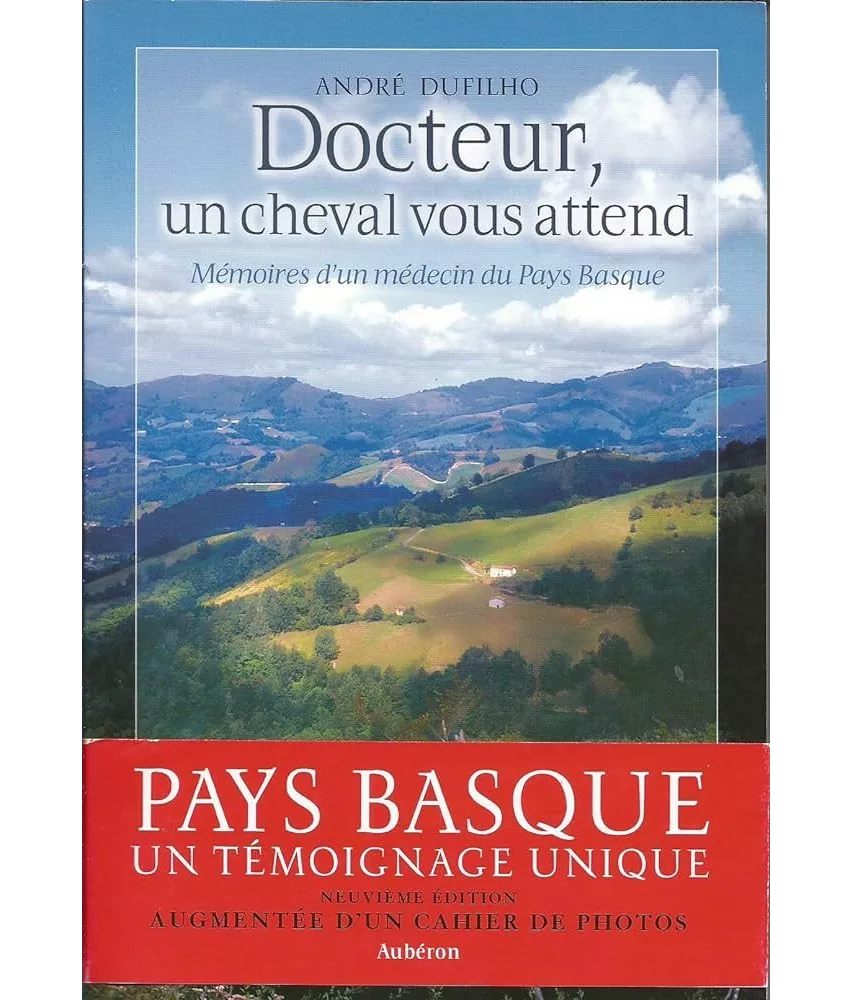Dr André Dufilho  - Docteur, un cheval vous attend - Mémoires d'un médecin au Pays Basque