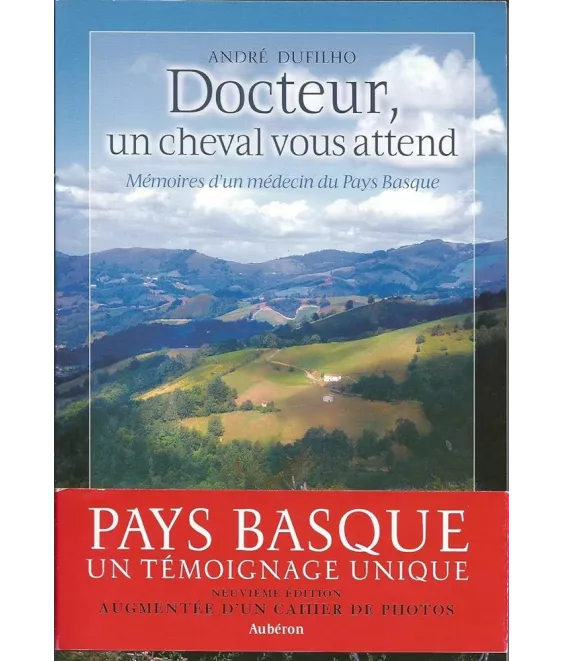 Dr André Dufilho  - Docteur, un cheval vous attend - Mémoires d'un médecin au Pays Basque