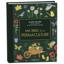 Ma bible de la permaculture - Le guide de référence pour jardiner durable