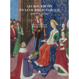 Olivier Mattéoni - Les Bourbons en leur bibliothèque, XIII° - XVI° siècle