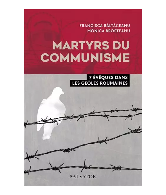 Francisca Bataceanu - Martyrs du communisme - 7 évêques dans les geôles roumaines