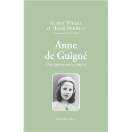 Albert Wihler - Anne de Guigné - Documents authentiques