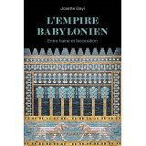 L'Empire Babylonien - Entre haine et fascination