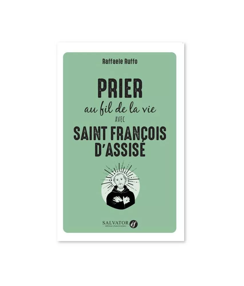 Raffaele Ruffo - Prier au fil de la vie avec saint François d'Assise