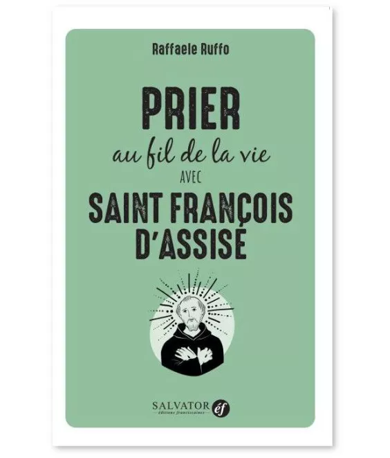 Raffaele Ruffo - Prier au fil de la vie avec saint François d'Assise