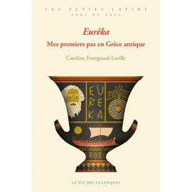 Caroline Fourgeaud-Laville - Euréka - Mes premiers pas en Grèce antique