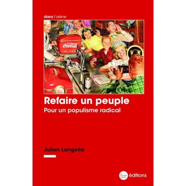 Julien Langella - Refaire un peuple - Pour un populisme radical