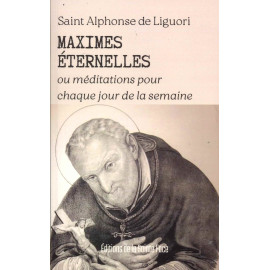 Alphonse de Liguori - Maximes éternelles ou méditations pour chaque jour de la semaine