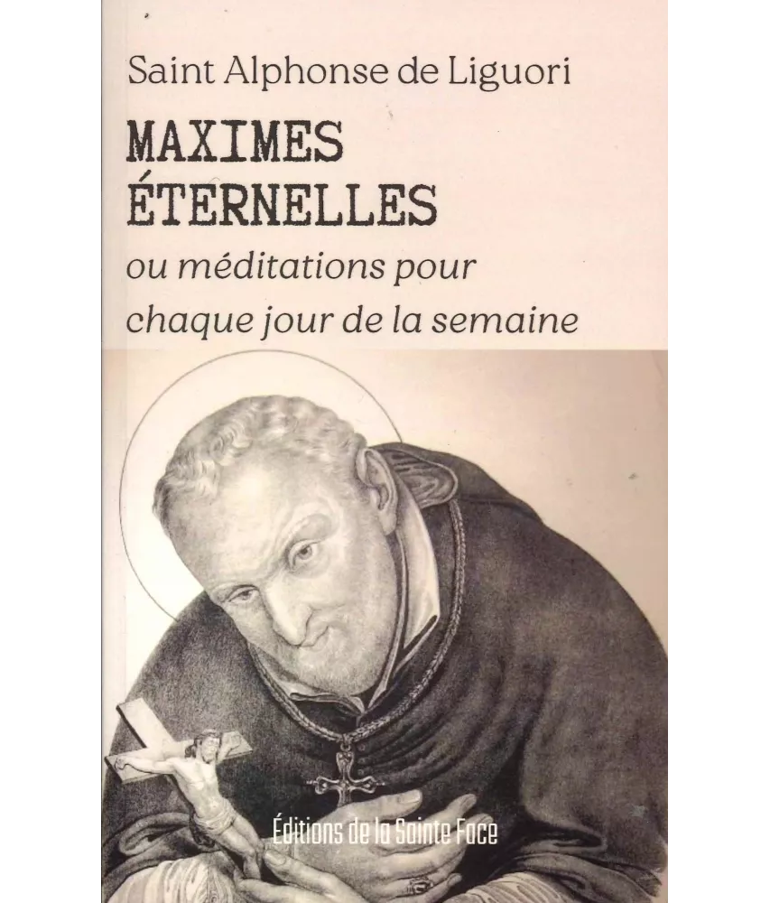 Alphonse de Liguori - Maximes éternelles ou méditations pour chaque jour de la semaine
