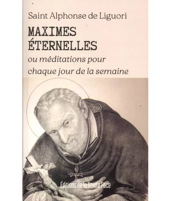 Alphonse de Liguori - Maximes éternelles ou méditations pour chaque jour de la semaine