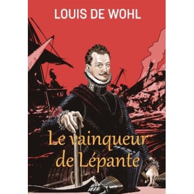 Louis de Wohl - Le vainqueur de Lépante