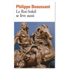 Philippe Beaussant - Le Roi-Soleil se lève aussi
