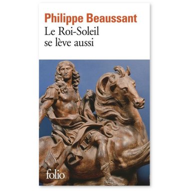Philippe Beaussant - Le Roi-Soleil se lève aussi