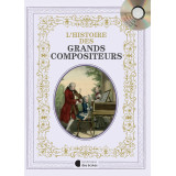 L’histoire des Grands Compositeurs avec un CD inclus