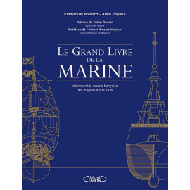 Emmanuel Boulard - Le grand livre de la Marine - Histoire de la Marine française des origines à nos jours