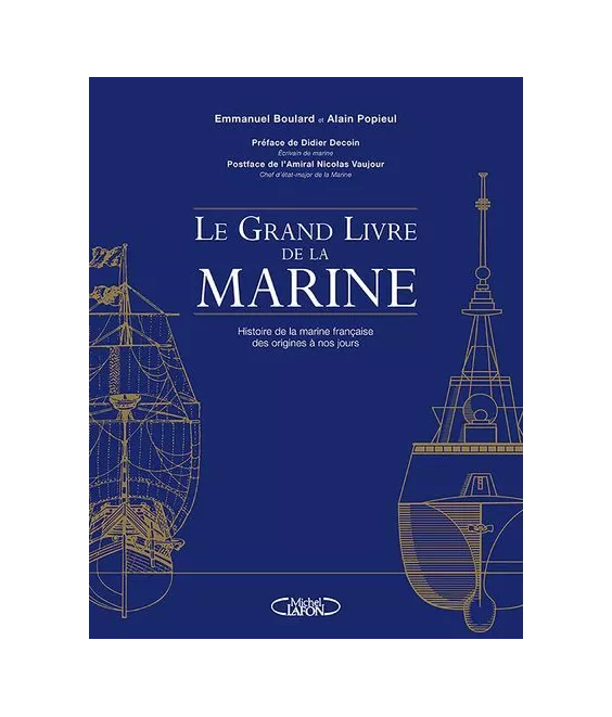 Emmanuel Boulard  - Le grand livre de la Marine - Histoire de la Marine française des origines à nos jours