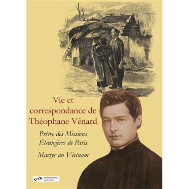 Eusèbe Vénard - Vie et correspondance de Théophane Vénard, prêtre des Missions Etrangères de Paris et martyr au Vietnam