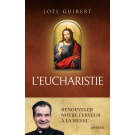 Père Joël Guibert - L'Eucharistie - Renouveler notre ferveur à la Messe
