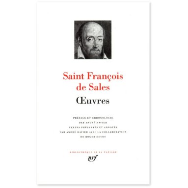 Saint François de Sales - Oeuvres - Introduction à La vie dévote, Traité de l'amour de Dieu, Entretiens spirituels