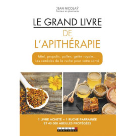 Jean Nicolay - Le grand livre de l'apithérapie - Miel, propolis, pollen, gelée royale...
