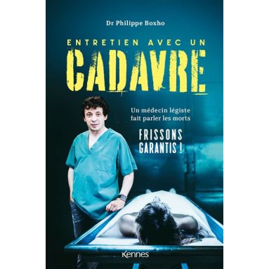 Dr Philippe Boxho - Entretiens avec un cadavre - Un médecin légiste fait parler les morts