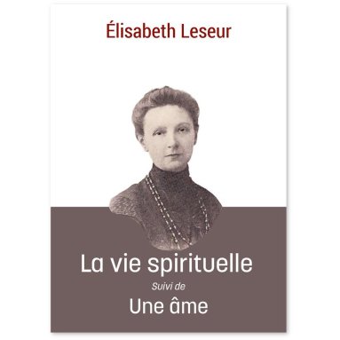 Elisabeth Leseur - La vie spirituelle suivie de Une âme