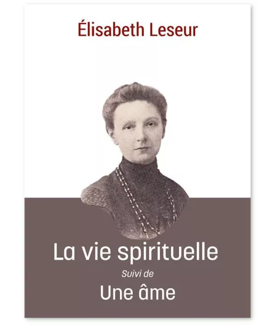 Elisabeth Leseur - La vie spirituelle suivie de Une âme