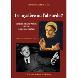 Père Luc Artur - Le mystère ou l'absurbe ? Saint Thomas d'Aquin, Sartre et quelques autres