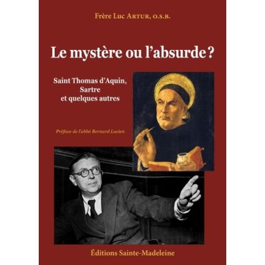 Père Luc Artur - Le mystère ou l'absurbe ? Saint Thomas d'Aquin, Sartre et quelques autres