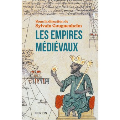 Sylvain Gouguenheim - Les Empires Médiévaux