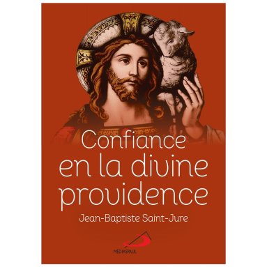 Père Jean-Baptiste Saint-Jure - Confiance en la divine providence - Secret de paix et de bonheur