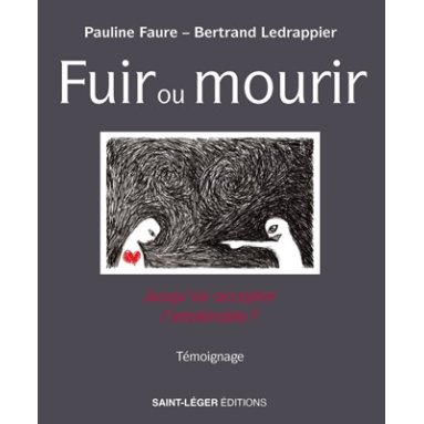 Pauline Faure - Fuir ou mourir - Jusqu'où accepter l'intolérable