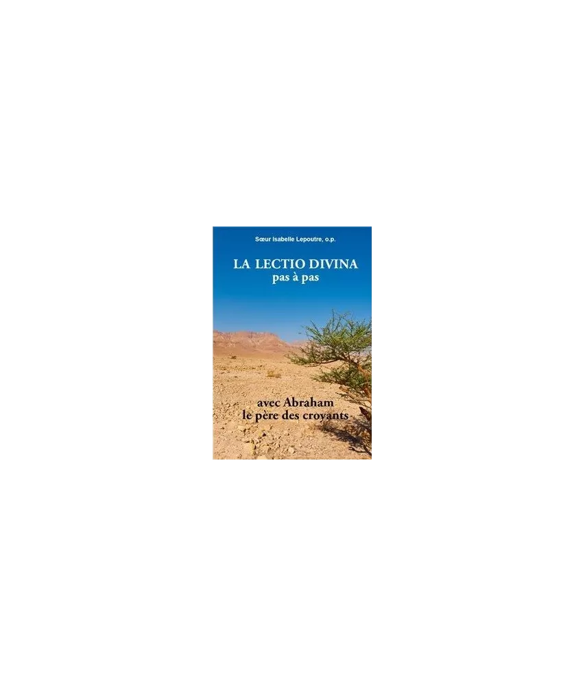 Soeur Isabelle Lepoutre - La Lectio Divina pas à pas avec Abraham le père des croyants