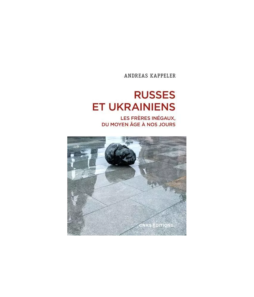 Andreas Kappeler - Russes et Ukrainiens - Les frères inégaux, du Moyen Age à nos jours