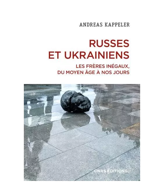 Andreas Kappeler - Russes et Ukrainiens - Les frères inégaux, du Moyen Age à nos jours
