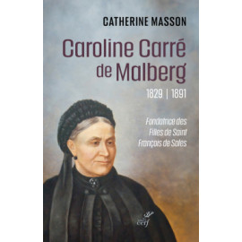 Catherine Masson - Caroline Carré de Malberg, 1829-1891 - Fondatrice des Filles de saint François de Sales