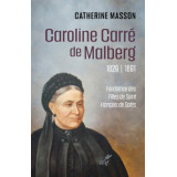 Caroline Carré de Malberg, 1829-1891 - Fondatrice des Filles de saint François de Sales