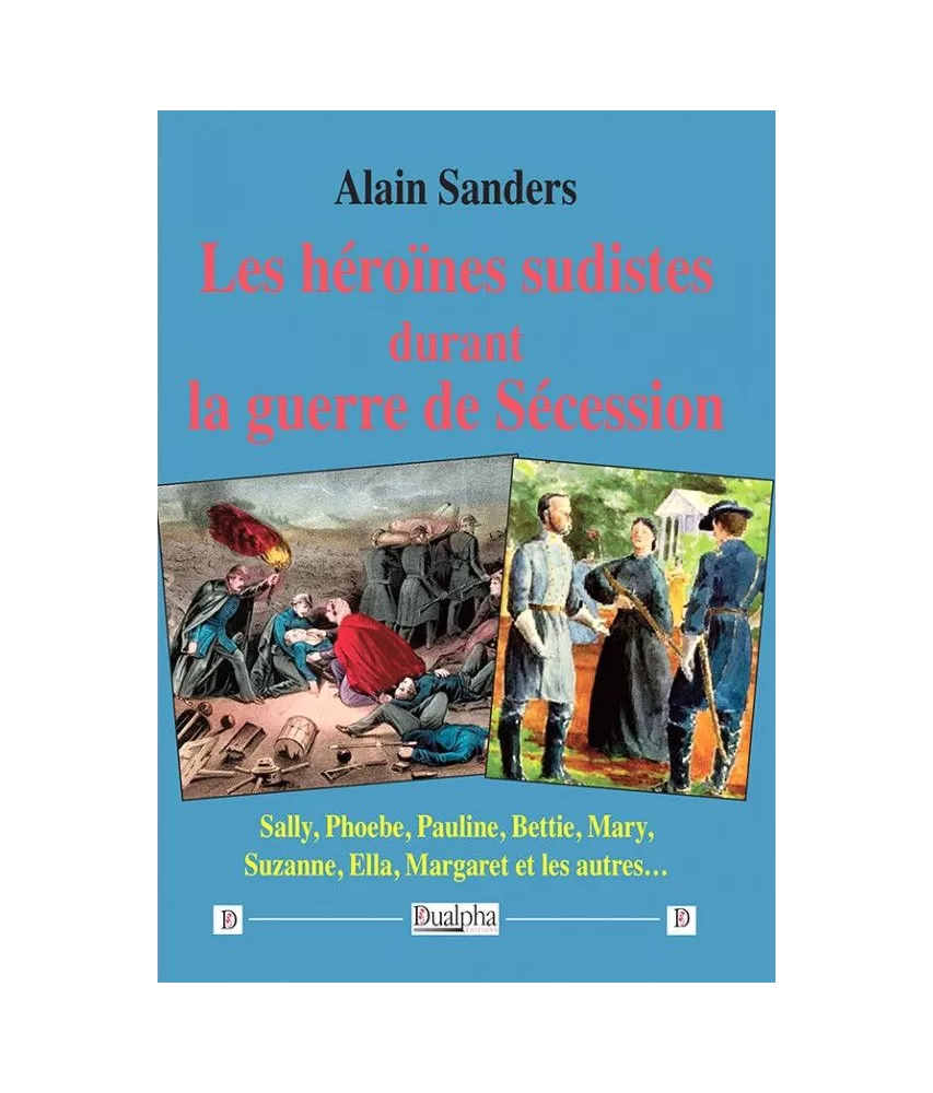 Alain Sanders - Les héroïnes sudistes durant la Guerre de Sécession