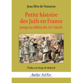 Jean Silve de Ventavon - Petite histoire des Juifs en France jusqu'au début du XXI° siècle
