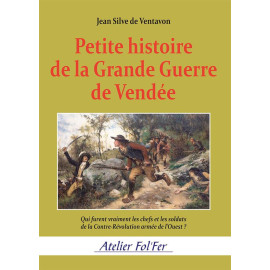 Jean Silve de Ventavon - Petite histoire de la Grande Guerre de Vendée 1793-1795