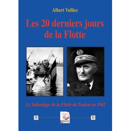 Albert Vulliez - Les 20 derniers jours de la Flotte - Le sabordage de la Flotte de Toulon en 1942