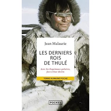 Jean Malaurie - Les derniers rois de Thulé - Avec les Esquimaux polaires, face à leur destin