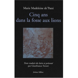 Marie-Madeleine de Pazzi - Cinq ans dans la fosse aux lions - 1585