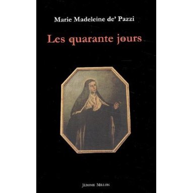 Marie-Madeleine de Pazzi - Les quarante jours