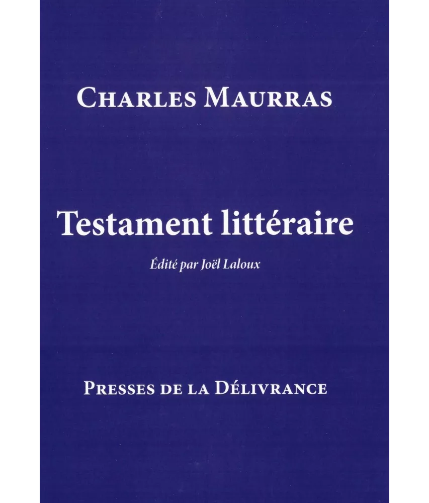 Charles Maurras - Testament littéraire, édité par Joël Laloux
