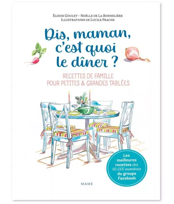 Elodie Goulet - Dis-maman, c'est quoi le dîner ? - Recettes de famille pour petites & grandes tablées